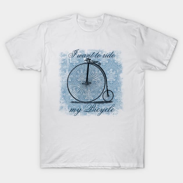 I Want to Ride my Bicycle T-Shirt by WickedFaery